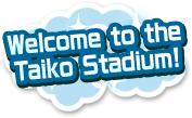 Welcome to the Taiko Stadium!